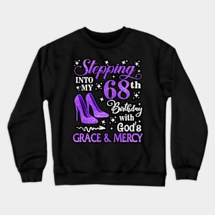 Stepping Into My 68th Birthday With God's Grace & Mercy Bday Crewneck Sweatshirt